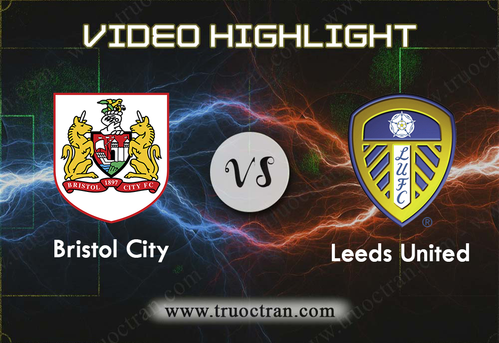 Video Highlight: Bristol City & Leeds Utd – Hạng Nhất Anh – 4/8/2019