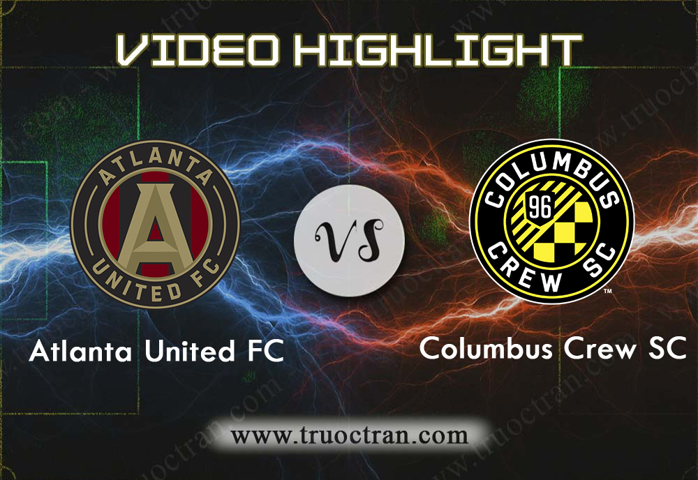 Video Highlight: Atlanta United & Columbus Crew – VĐQG Mỹ – 15/9/2019