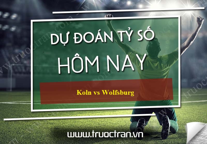 Dự đoán tỷ số bóng đá Koln vs Wolfsburg – VĐQG Đức – 18/01/2020