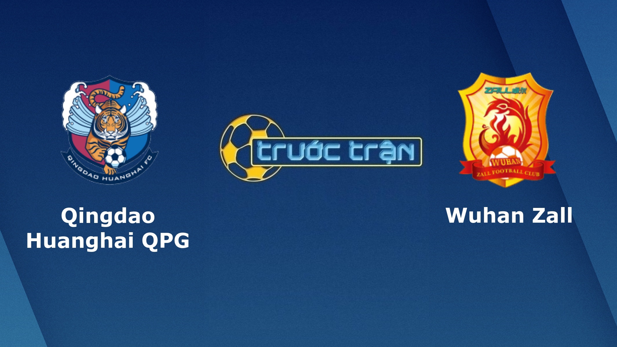 Qingdao Huanghai vs Wuhan Zall – Tip kèo bóng đá hôm nay – 14h30 02/11/2020