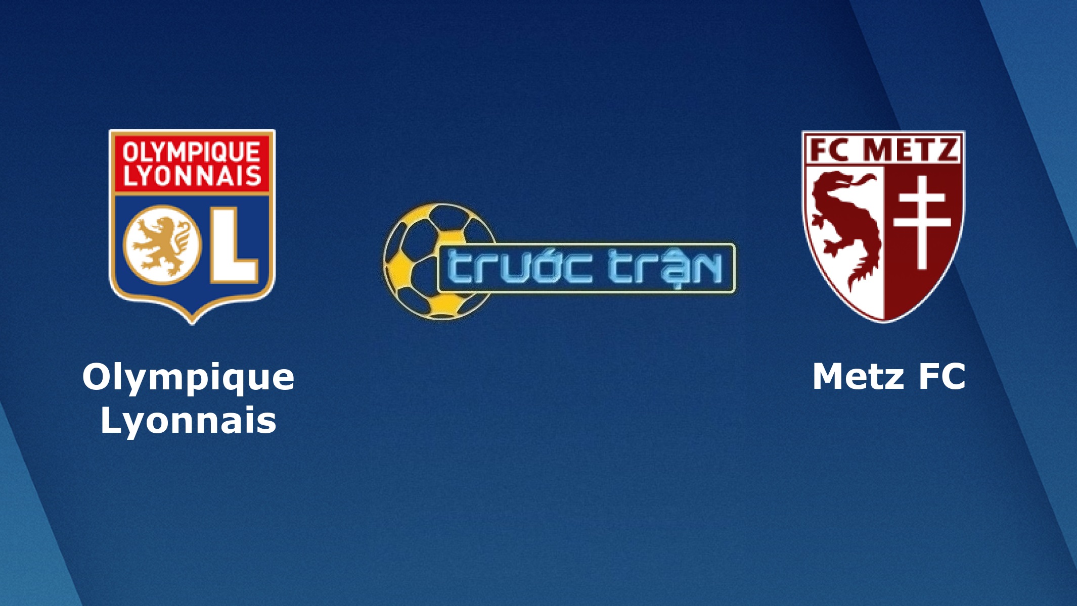 Olympique Lyonnais vs Metz – Tip kèo bóng đá hôm nay – 03h00 18/01/2021