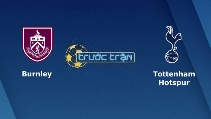 Burnley vs Tottenham – Soi kèo hôm nay 21h00 02/09/2023 – Ngoại hạng Anh