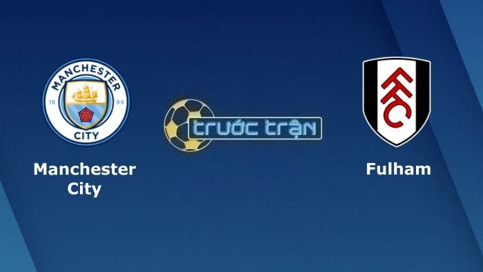 Manchester City vs Fulham – Soi kèo hôm nay 21h00 02/09/2023 – Ngoại hạng Anh