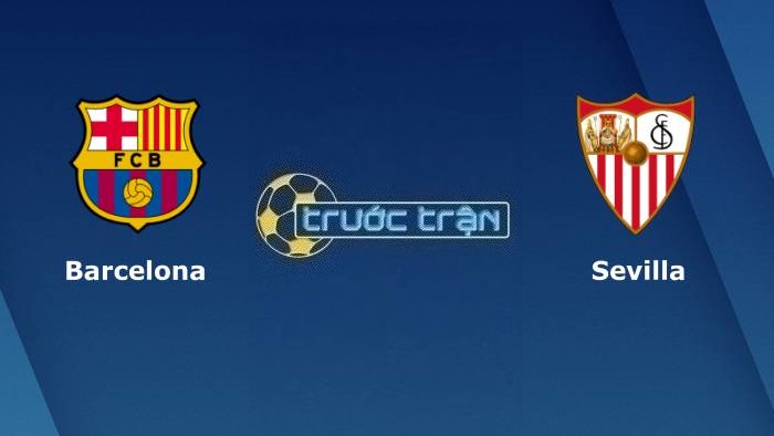 Barcelona vs Sevilla – Soi kèo hôm nay 02h00 30/09/2023 – VĐQG Tây Ban Nha