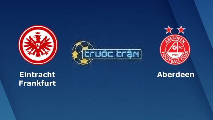 Eintracht Frankfurt vs Aberdeen – Soi kèo hôm nay 23h45 21/09/2023 – Europa Conference League