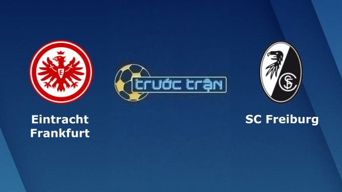 Eintracht Frankfurt vs Freiburg – Soi kèo hôm nay 22h30 24/09/2023 – VĐQG Đức
