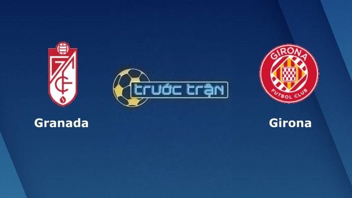 Granada vs Girona – Soi kèo hôm nay 02h00 19/09/2023 – VĐQG Tây Ban Nha