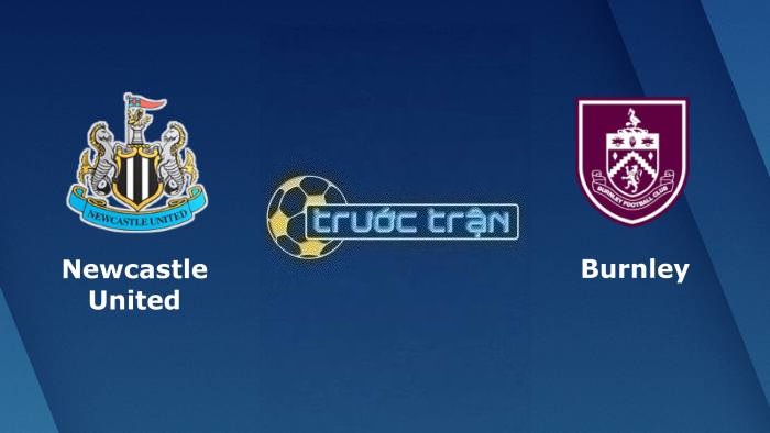 Newcastle United vs Burnley – Soi kèo hôm nay 21h00 30/09/2023 – Ngoại hạng Anh