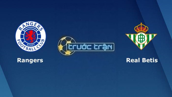 Rangers FC vs Real Betis – Soi kèo hôm nay 02h00 22/09/2023 – Europa League