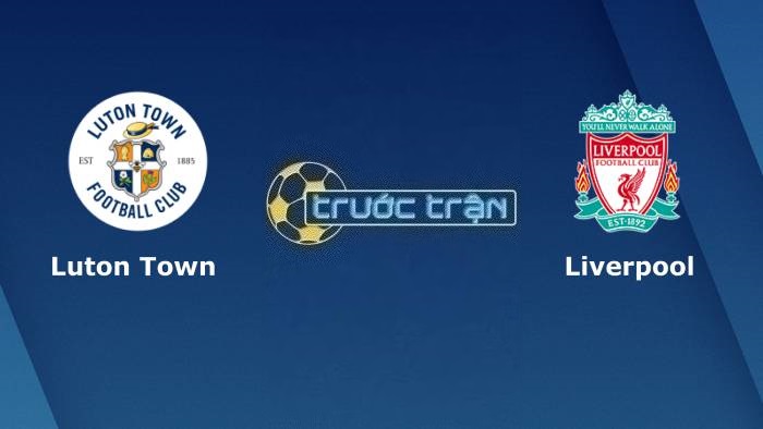 Luton Town vs Liverpool – Soi kèo hôm nay 23h30 05/11/2023 – Ngoại hạng Anh