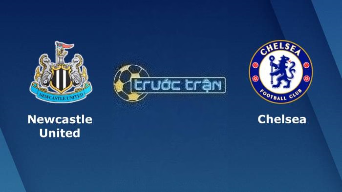 Newcastle United vs Chelsea – Soi kèo hôm nay 22h00 25/11/2023 – Ngoại hạng Anh